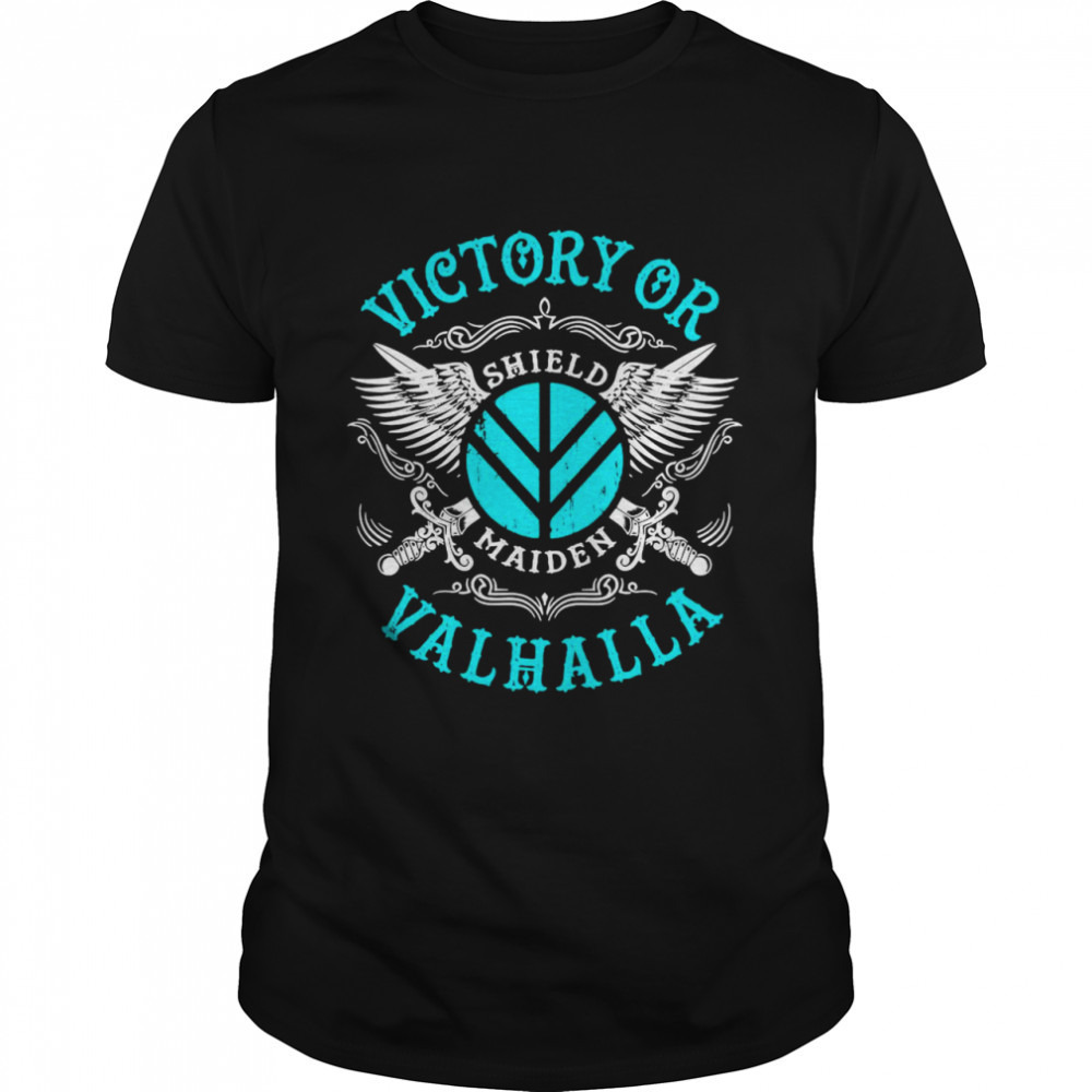 Victory Or Valhalla Shield Maiden Shirt